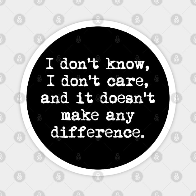 I don't know I don't care and it doesn't make any difference - Jack Kerouac quote (white) Magnet by Everyday Inspiration